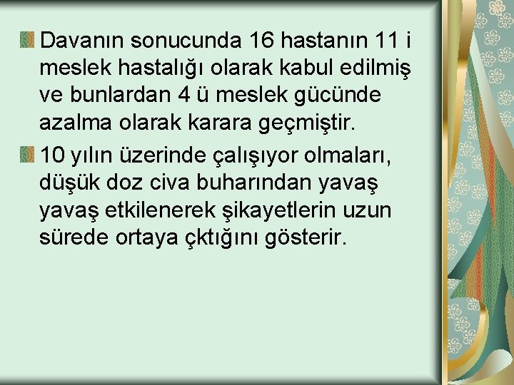 Davanın sonucunda 16 hastanın 11 i meslek hastalığı olarak kabul edilmiş ve bunlardan 4