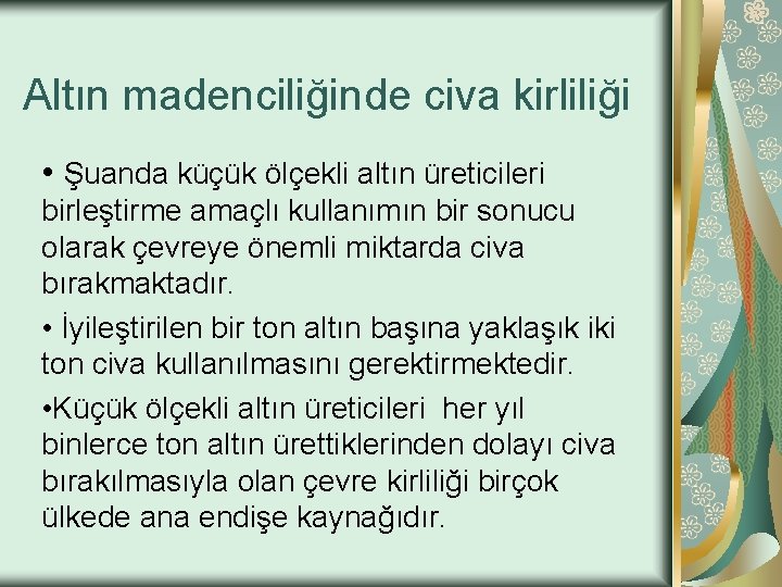 Altın madenciliğinde civa kirliliği • Şuanda küçük ölçekli altın üreticileri birleştirme amaçlı kullanımın bir