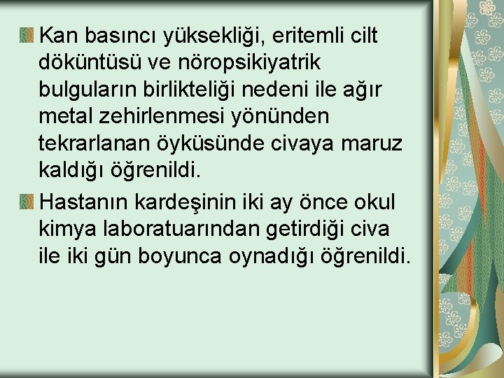Kan basıncı yüksekliği, eritemli cilt döküntüsü ve nöropsikiyatrik bulguların birlikteliği nedeni ile ağır metal
