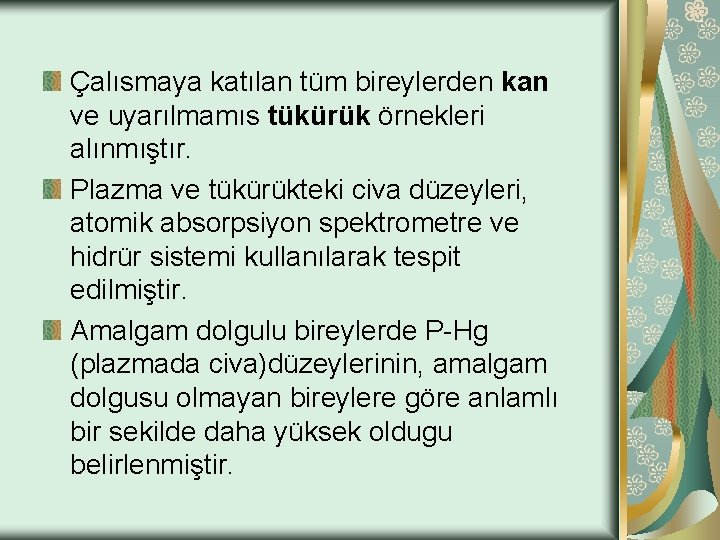 Çalısmaya katılan tüm bireylerden kan ve uyarılmamıs tükürük örnekleri alınmıştır. Plazma ve tükürükteki civa