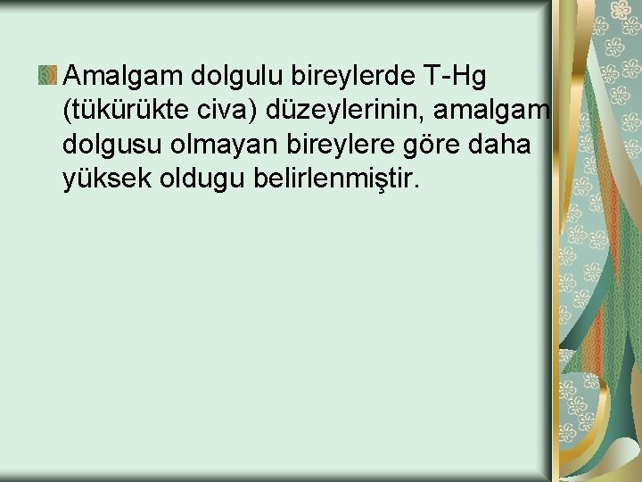 Amalgam dolgulu bireylerde T-Hg (tükürükte civa) düzeylerinin, amalgam dolgusu olmayan bireylere göre daha yüksek