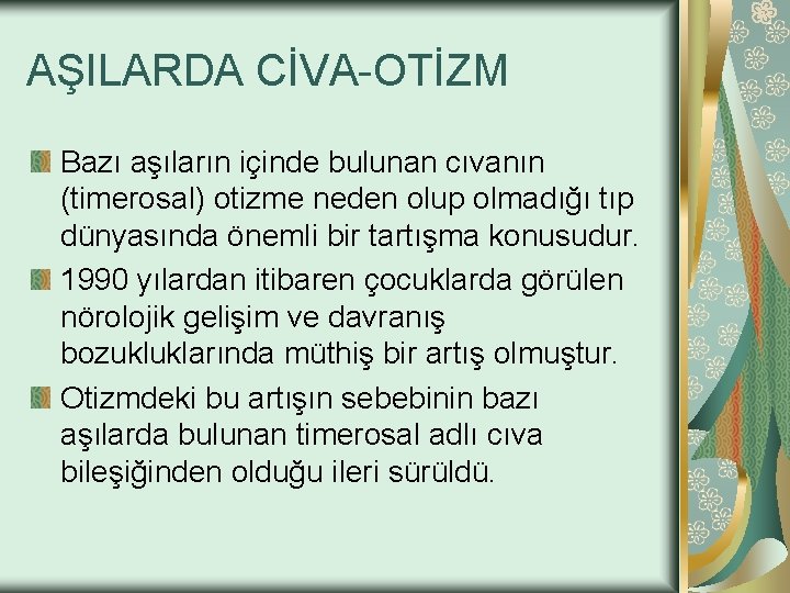 AŞILARDA CİVA-OTİZM Bazı aşıların içinde bulunan cıvanın (timerosal) otizme neden olup olmadığı tıp dünyasında