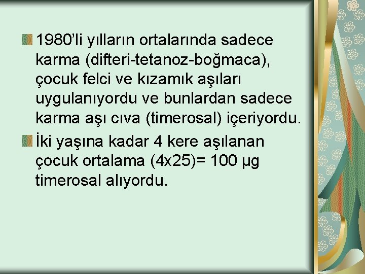 1980’li yılların ortalarında sadece karma (difteri-tetanoz-boğmaca), çocuk felci ve kızamık aşıları uygulanıyordu ve bunlardan