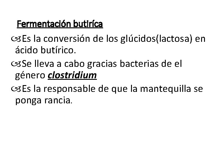 Fermentación butiríca Es la conversión de los glúcidos(lactosa) en ácido butírico. Se lleva a