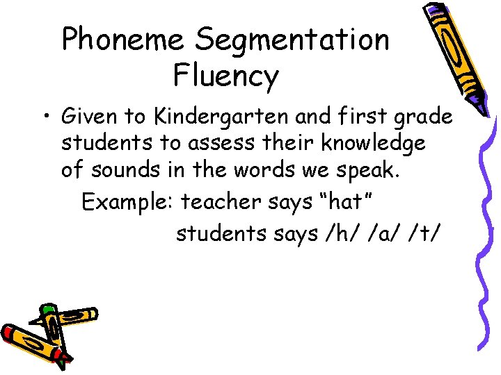 Phoneme Segmentation Fluency • Given to Kindergarten and first grade students to assess their