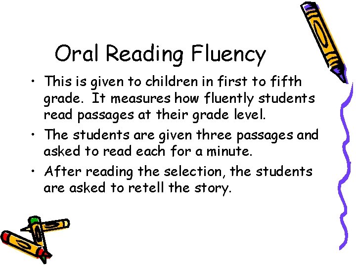 Oral Reading Fluency • This is given to children in first to fifth grade.