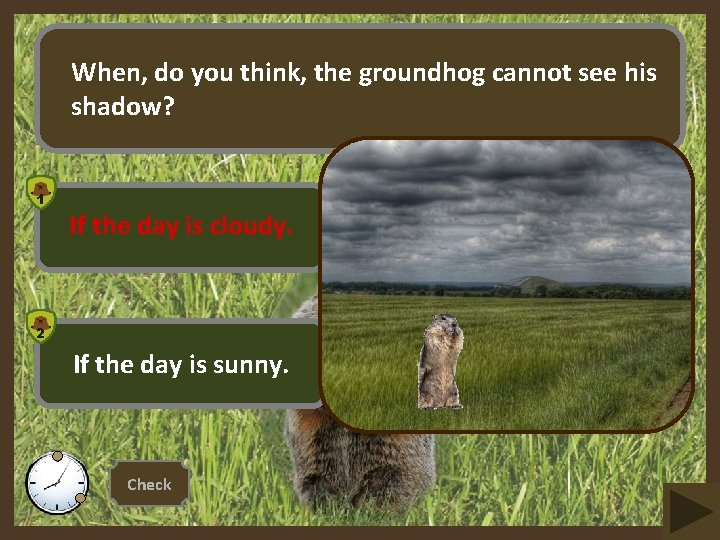 When, do you think, the groundhog cannot see his shadow? 1 If the day