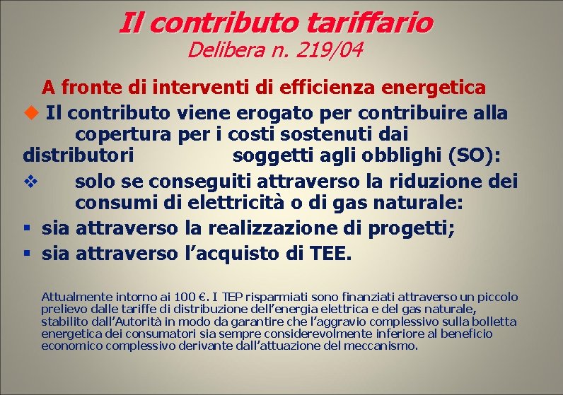 Il contributo tariffario Delibera n. 219/04 A fronte di interventi di efficienza energetica Il