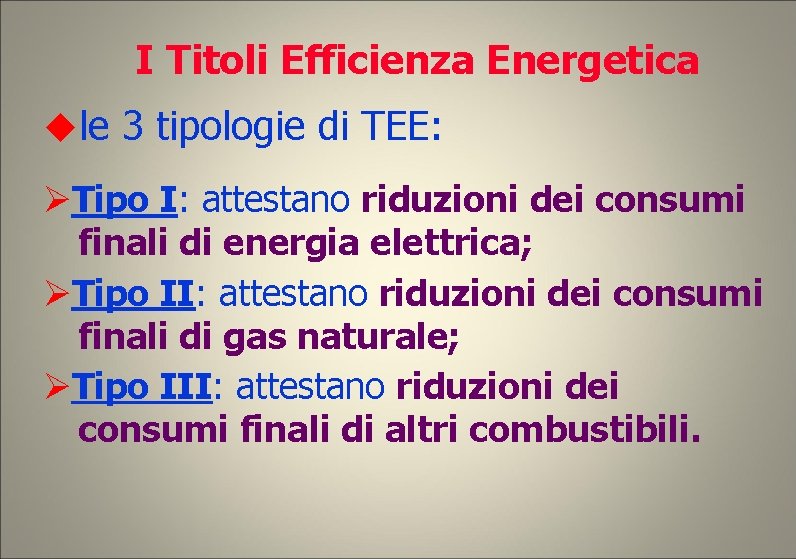 I Titoli Efficienza Energetica le 3 tipologie di TEE: Tipo I: attestano riduzioni dei