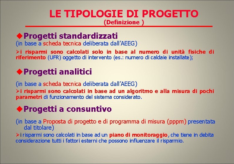 LE TIPOLOGIE DI PROGETTO (Definizione ) Progetti standardizzati (in base a scheda tecnica deliberata