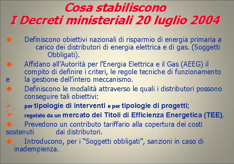 Cosa stabiliscono I Decreti ministeriali 20 luglio 2004 Definiscono obiettivi nazionali di risparmio di Cosa stabiliscono I Decreti ministeriali 20 luglio 2004 Definiscono obiettivi nazionali di risparmio di