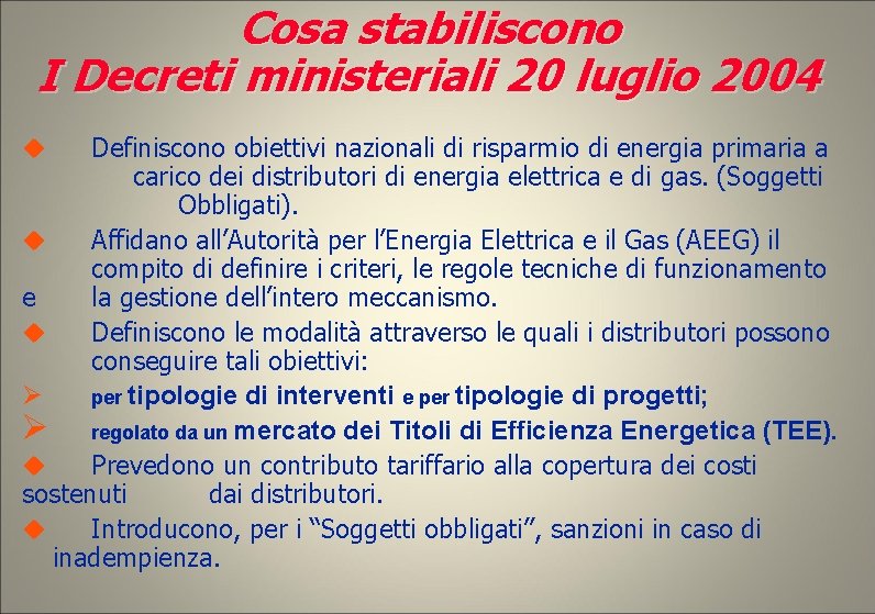 Cosa stabiliscono I Decreti ministeriali 20 luglio 2004 Definiscono obiettivi nazionali di risparmio di