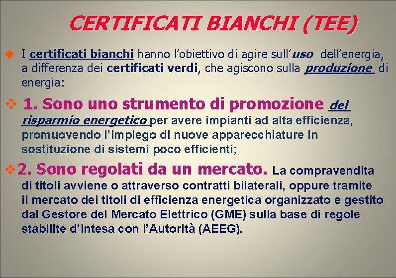 CERTIFICATI BIANCHI (TEE) I certificati bianchi hanno l’obiettivo di agire sull’uso dell’energia, a differenza CERTIFICATI BIANCHI (TEE) I certificati bianchi hanno l’obiettivo di agire sull’uso dell’energia, a differenza