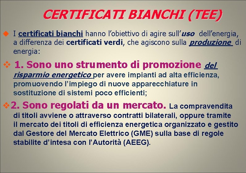 CERTIFICATI BIANCHI (TEE) I certificati bianchi hanno l’obiettivo di agire sull’uso dell’energia, a differenza