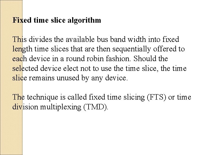 Fixed time slice algorithm This divides the available bus band width into fixed length
