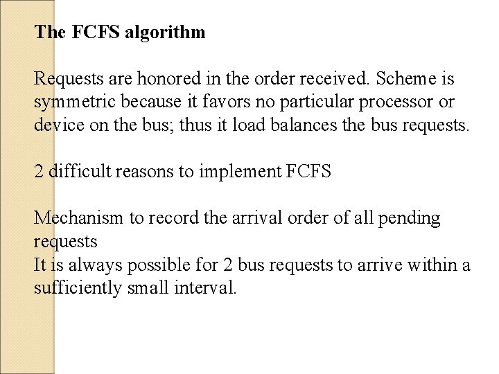 The FCFS algorithm Requests are honored in the order received. Scheme is symmetric because