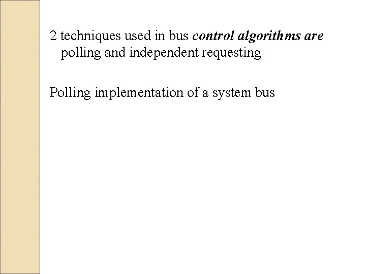 2 techniques used in bus control algorithms are polling and independent requesting Polling implementation