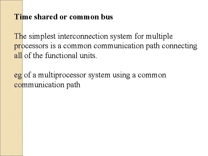 Time shared or common bus The simplest interconnection system for multiple processors is a