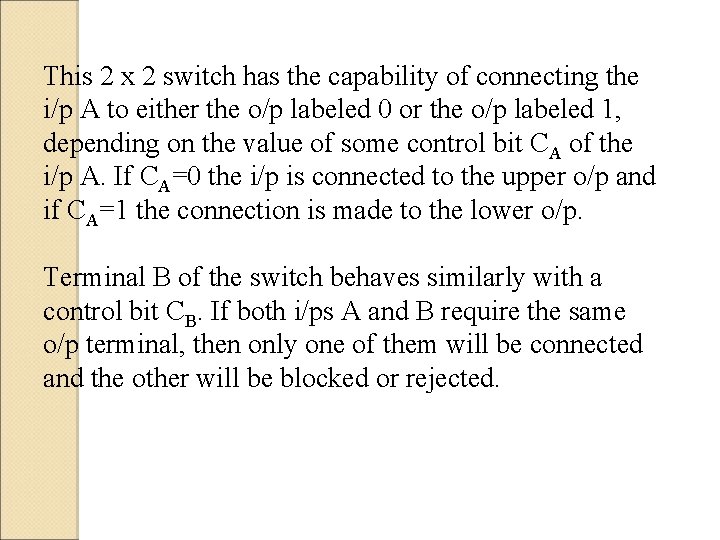 This 2 x 2 switch has the capability of connecting the i/p A to