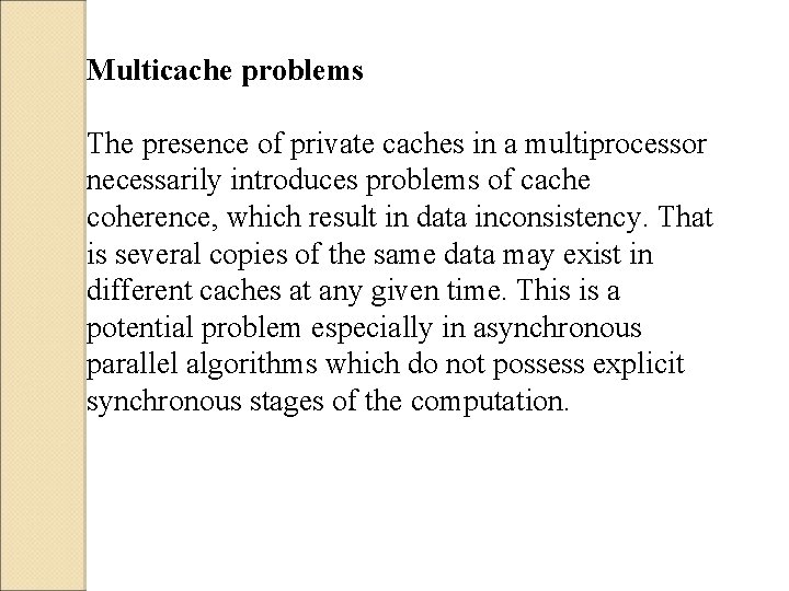 Multicache problems The presence of private caches in a multiprocessor necessarily introduces problems of