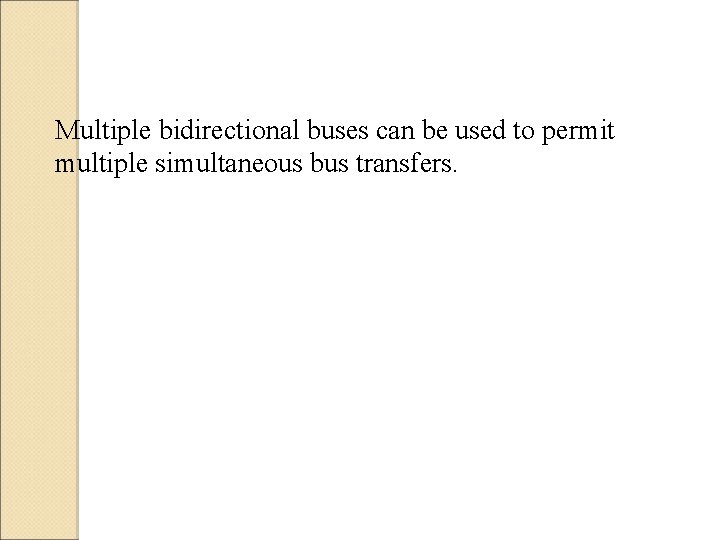 Multiple bidirectional buses can be used to permit multiple simultaneous bus transfers. 