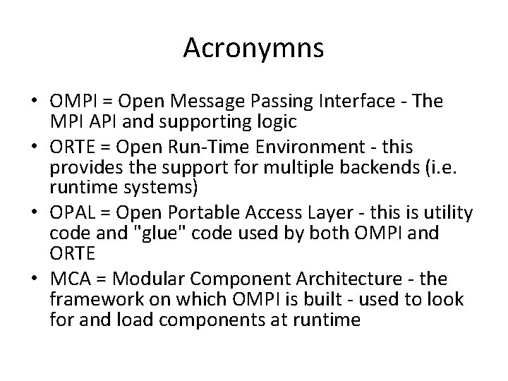 Acronymns • OMPI = Open Message Passing Interface - The MPI API and supporting