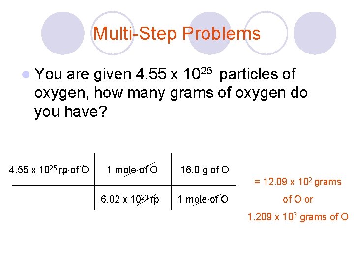 Multi-Step Problems l You are given 4. 55 x 1025 particles of oxygen, how