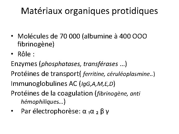 Matériaux organiques protidiques • Molécules de 70 000 (albumine à 400 OOO fibrinogène) •
