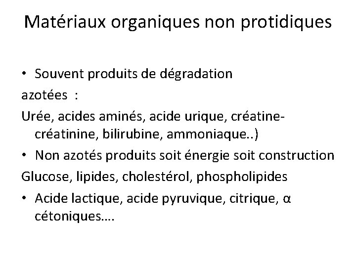 Matériaux organiques non protidiques • Souvent produits de dégradation azotées : Urée, acides aminés,