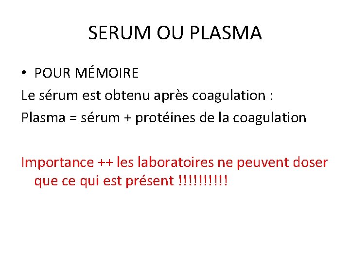 SERUM OU PLASMA • POUR MÉMOIRE Le sérum est obtenu après coagulation : Plasma