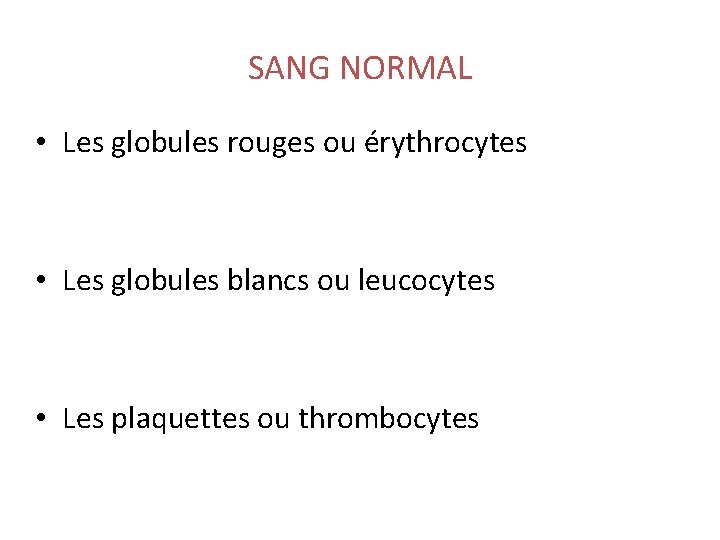 SANG NORMAL • Les globules rouges ou érythrocytes • Les globules blancs ou leucocytes