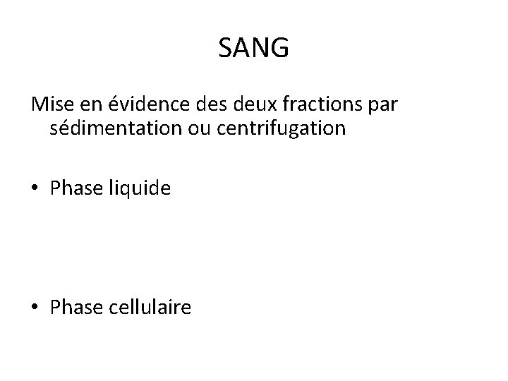 SANG Mise en évidence des deux fractions par sédimentation ou centrifugation • Phase liquide
