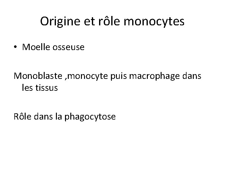 Origine et rôle monocytes • Moelle osseuse Monoblaste , monocyte puis macrophage dans les