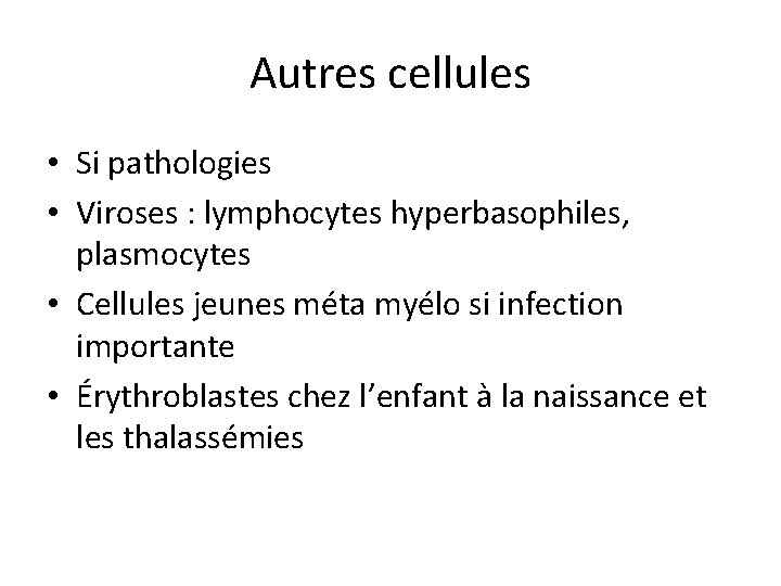 Autres cellules • Si pathologies • Viroses : lymphocytes hyperbasophiles, plasmocytes • Cellules jeunes