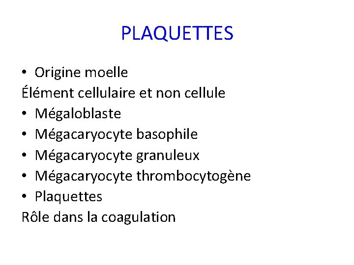 PLAQUETTES • Origine moelle Élément cellulaire et non cellule • Mégaloblaste • Mégacaryocyte basophile