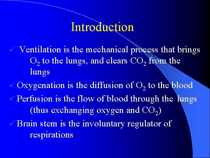 Introduction Ventilation is the mechanical process that brings O 2 to the lungs, and