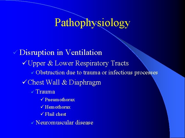 Pathophysiology ü Disruption in Ventilation ü Upper & Lower Respiratory Tracts ü Obstruction due
