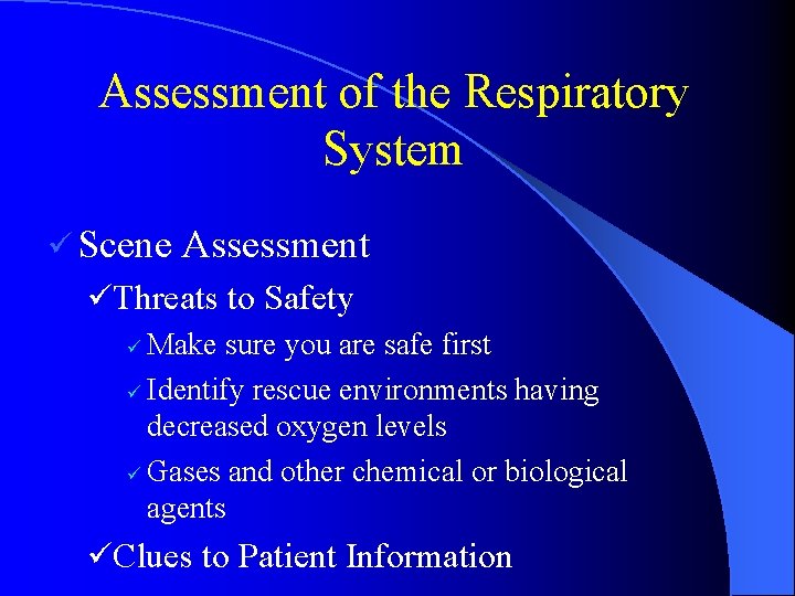 Assessment of the Respiratory System ü Scene Assessment üThreats to Safety ü Make sure