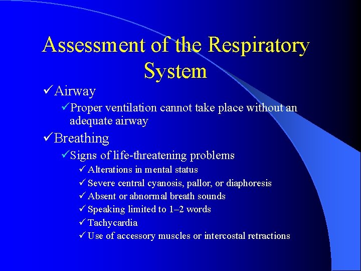 Assessment of the Respiratory System üAirway üProper ventilation cannot take place without an adequate