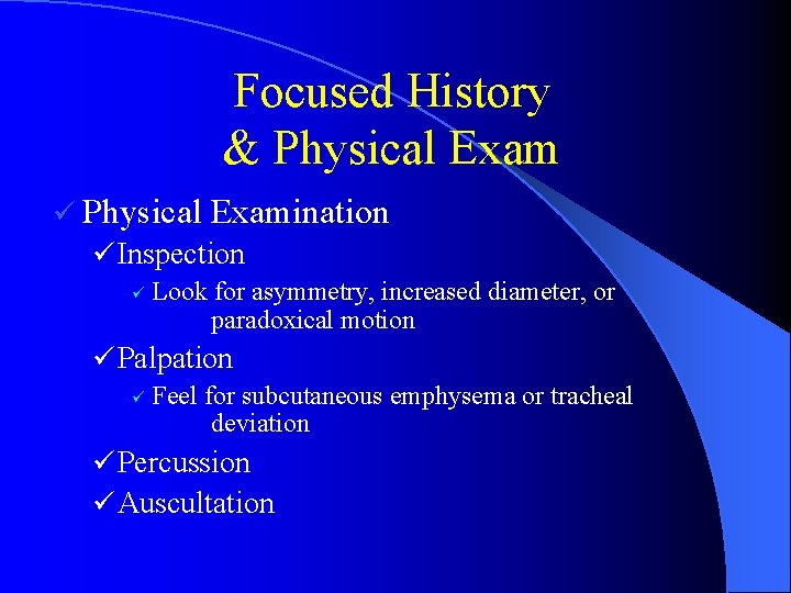 Focused History & Physical Exam ü Physical Examination ü Inspection ü Look for asymmetry,
