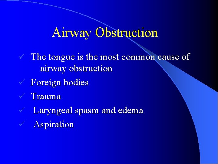 Airway Obstruction ü ü ü The tongue is the most common cause of airway