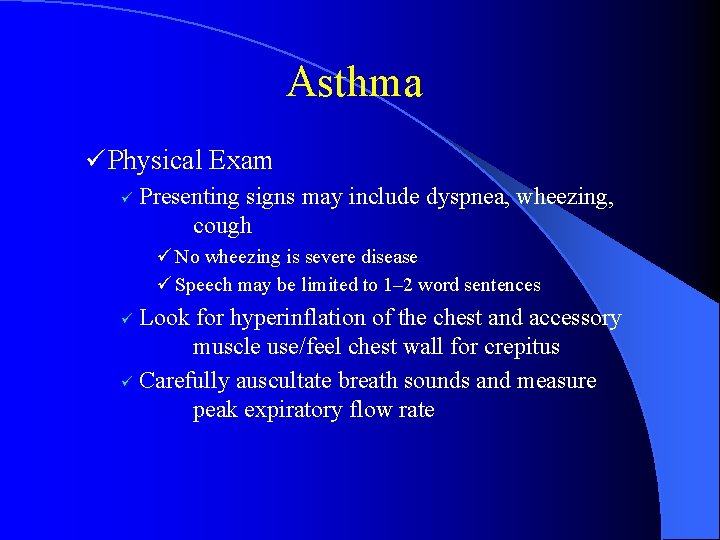 Asthma ü Physical Exam ü Presenting signs may include dyspnea, wheezing, cough ü No