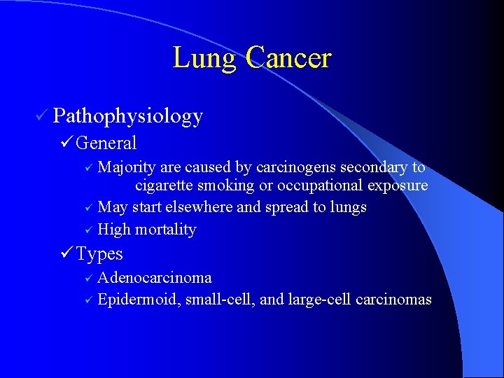 Lung Cancer ü Pathophysiology ü General Majority are caused by carcinogens secondary to cigarette