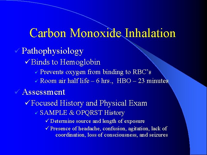 Carbon Monoxide Inhalation ü Pathophysiology ü Binds to Hemoglobin Prevents oxygen from binding to