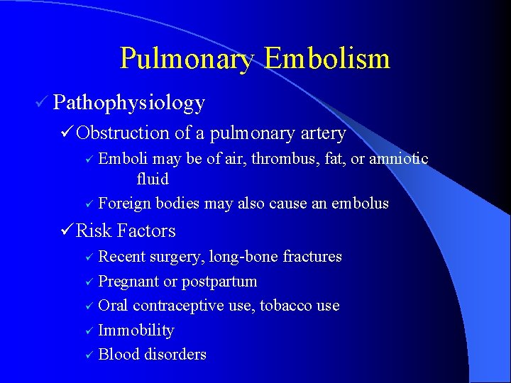 Pulmonary Embolism ü Pathophysiology ü Obstruction of a pulmonary artery Emboli may be of