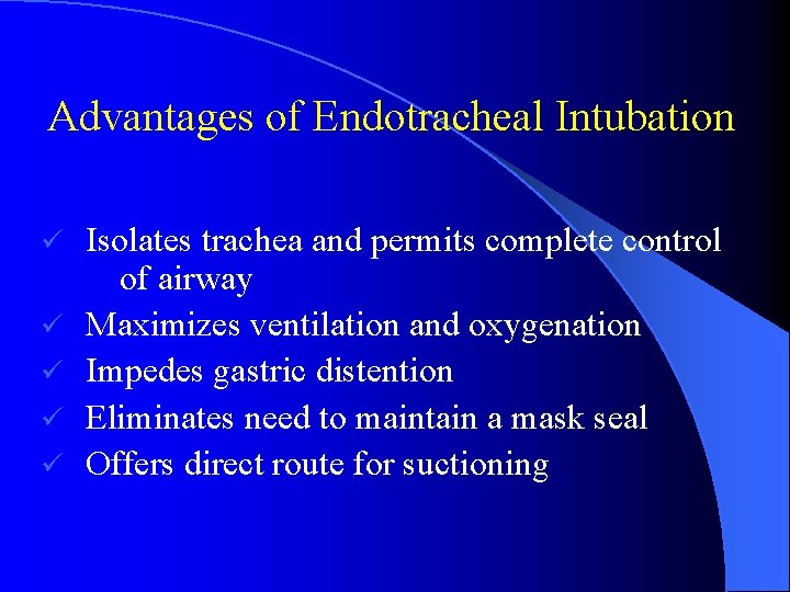 Advantages of Endotracheal Intubation ü ü ü Isolates trachea and permits complete control of