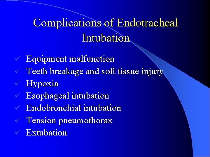 Complications of Endotracheal Intubation ü ü ü ü Equipment malfunction Teeth breakage and soft