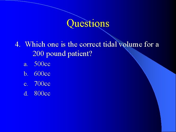 Questions 4. Which one is the correct tidal volume for a 200 pound patient?
