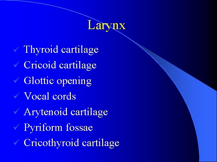 Larynx ü ü ü ü Thyroid cartilage Cricoid cartilage Glottic opening Vocal cords Arytenoid