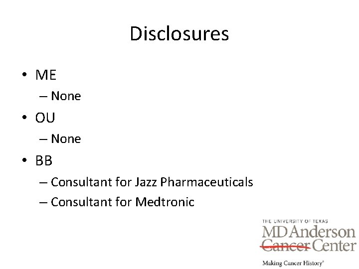 Disclosures • ME – None • OU – None • BB – Consultant for